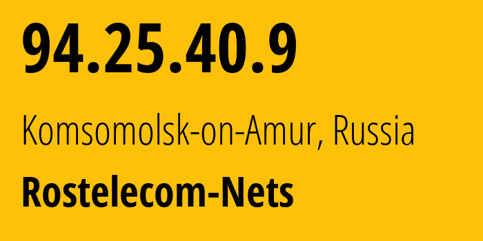 IP address 94.25.40.9 (Komsomolsk-on-Amur, Khabarovsk, Russia) get location, coordinates on map, ISP provider AS12389 Rostelecom-Nets // who is provider of ip address 94.25.40.9, whose IP address