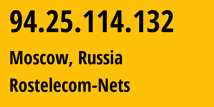 IP address 94.25.114.132 (Moscow, Moscow, Russia) get location, coordinates on map, ISP provider AS12389 Rostelecom-Nets // who is provider of ip address 94.25.114.132, whose IP address