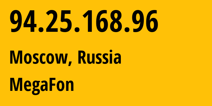 IP address 94.25.168.96 (Moscow, Moscow, Russia) get location, coordinates on map, ISP provider AS25159 MegaFon // who is provider of ip address 94.25.168.96, whose IP address