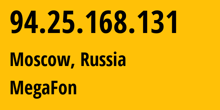 IP address 94.25.168.131 (Moscow, Moscow, Russia) get location, coordinates on map, ISP provider AS25159 MegaFon // who is provider of ip address 94.25.168.131, whose IP address