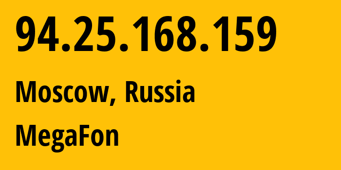 IP address 94.25.168.159 (Moscow, Moscow, Russia) get location, coordinates on map, ISP provider AS25159 MegaFon // who is provider of ip address 94.25.168.159, whose IP address