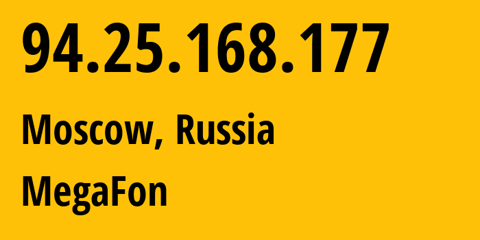 IP address 94.25.168.177 (Moscow, Moscow, Russia) get location, coordinates on map, ISP provider AS25159 MegaFon // who is provider of ip address 94.25.168.177, whose IP address