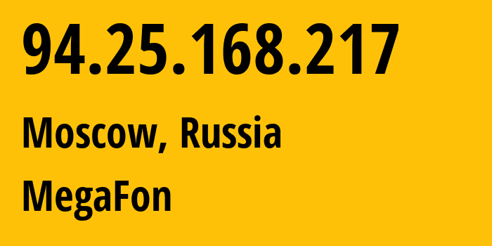 IP address 94.25.168.217 (Moscow, Moscow, Russia) get location, coordinates on map, ISP provider AS25159 MegaFon // who is provider of ip address 94.25.168.217, whose IP address