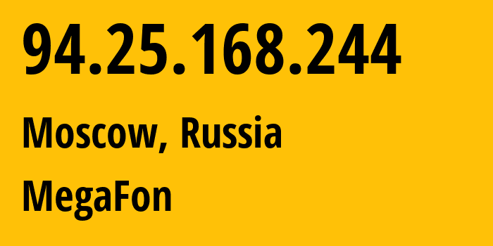 IP address 94.25.168.244 (Moscow, Moscow, Russia) get location, coordinates on map, ISP provider AS25159 MegaFon // who is provider of ip address 94.25.168.244, whose IP address