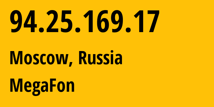 IP address 94.25.169.17 (Moscow, Moscow, Russia) get location, coordinates on map, ISP provider AS25159 MegaFon // who is provider of ip address 94.25.169.17, whose IP address