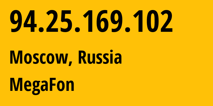 IP address 94.25.169.102 (Moscow, Moscow, Russia) get location, coordinates on map, ISP provider AS25159 MegaFon // who is provider of ip address 94.25.169.102, whose IP address