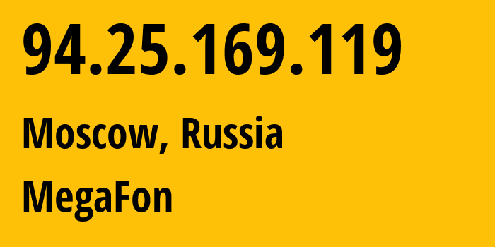 IP address 94.25.169.119 (Moscow, Moscow, Russia) get location, coordinates on map, ISP provider AS25159 MegaFon // who is provider of ip address 94.25.169.119, whose IP address