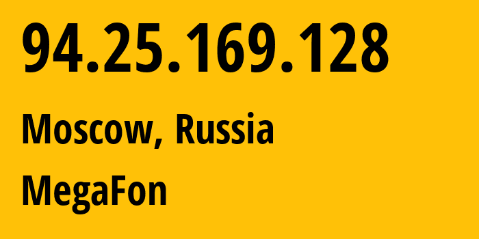 IP address 94.25.169.128 (Moscow, Moscow, Russia) get location, coordinates on map, ISP provider AS25159 MegaFon // who is provider of ip address 94.25.169.128, whose IP address