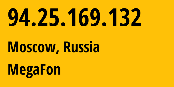 IP address 94.25.169.132 (Moscow, Moscow, Russia) get location, coordinates on map, ISP provider AS25159 MegaFon // who is provider of ip address 94.25.169.132, whose IP address