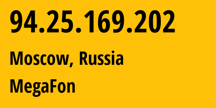 IP address 94.25.169.202 (Moscow, Moscow, Russia) get location, coordinates on map, ISP provider AS25159 MegaFon // who is provider of ip address 94.25.169.202, whose IP address