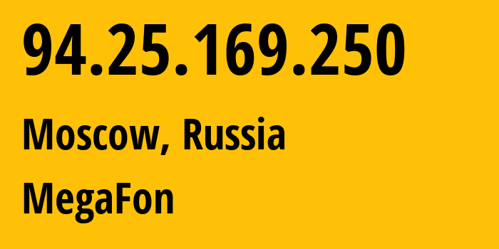 IP address 94.25.169.250 (Moscow, Moscow, Russia) get location, coordinates on map, ISP provider AS25159 MegaFon // who is provider of ip address 94.25.169.250, whose IP address