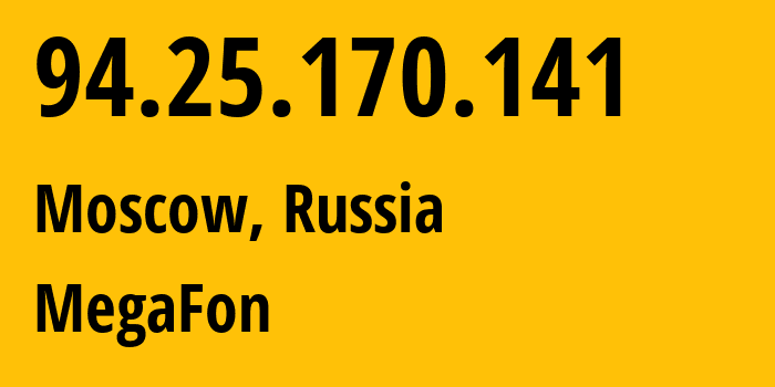 IP address 94.25.170.141 (Moscow, Moscow, Russia) get location, coordinates on map, ISP provider AS25159 MegaFon // who is provider of ip address 94.25.170.141, whose IP address