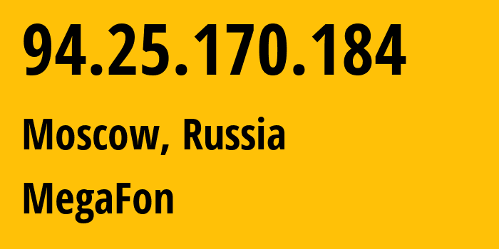 IP address 94.25.170.184 (Moscow, Moscow, Russia) get location, coordinates on map, ISP provider AS25159 MegaFon // who is provider of ip address 94.25.170.184, whose IP address
