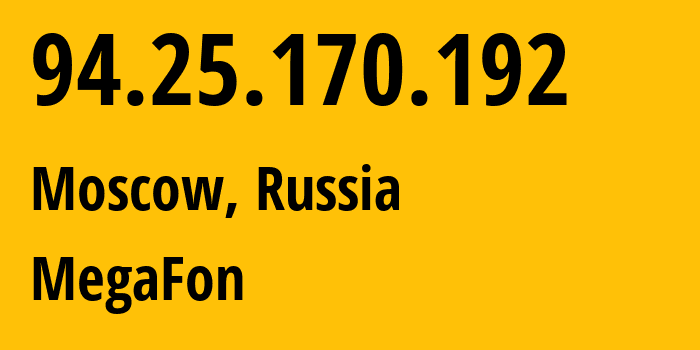 IP address 94.25.170.192 (Moscow, Moscow, Russia) get location, coordinates on map, ISP provider AS25159 MegaFon // who is provider of ip address 94.25.170.192, whose IP address