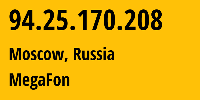 IP address 94.25.170.208 (Moscow, Moscow, Russia) get location, coordinates on map, ISP provider AS25159 MegaFon // who is provider of ip address 94.25.170.208, whose IP address