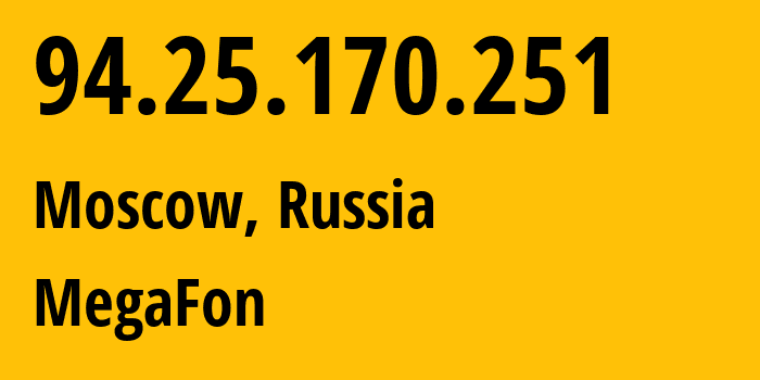 IP address 94.25.170.251 (Moscow, Moscow, Russia) get location, coordinates on map, ISP provider AS25159 MegaFon // who is provider of ip address 94.25.170.251, whose IP address