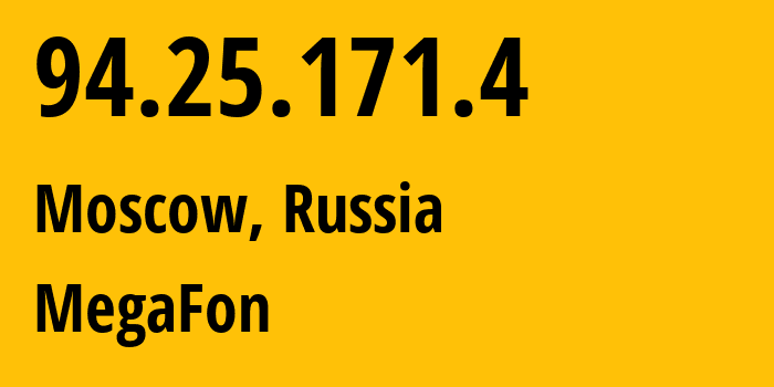 IP address 94.25.171.4 (Moscow, Moscow, Russia) get location, coordinates on map, ISP provider AS25159 MegaFon // who is provider of ip address 94.25.171.4, whose IP address