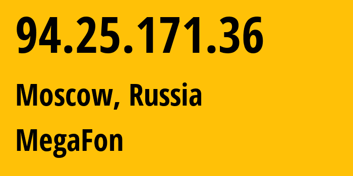 IP address 94.25.171.36 (Moscow, Moscow, Russia) get location, coordinates on map, ISP provider AS25159 MegaFon // who is provider of ip address 94.25.171.36, whose IP address