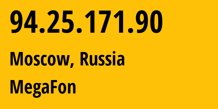 IP address 94.25.171.90 (Moscow, Moscow, Russia) get location, coordinates on map, ISP provider AS25159 MegaFon // who is provider of ip address 94.25.171.90, whose IP address