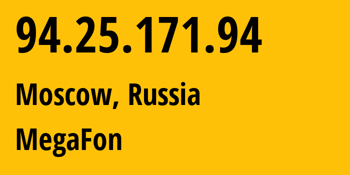 IP address 94.25.171.94 (Moscow, Moscow, Russia) get location, coordinates on map, ISP provider AS25159 MegaFon // who is provider of ip address 94.25.171.94, whose IP address