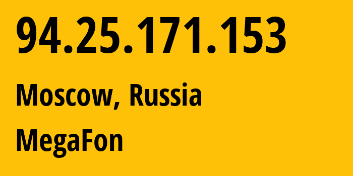 IP address 94.25.171.153 (Moscow, Moscow, Russia) get location, coordinates on map, ISP provider AS25159 MegaFon // who is provider of ip address 94.25.171.153, whose IP address