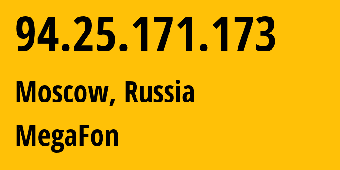 IP address 94.25.171.173 (Moscow, Moscow, Russia) get location, coordinates on map, ISP provider AS25159 MegaFon // who is provider of ip address 94.25.171.173, whose IP address