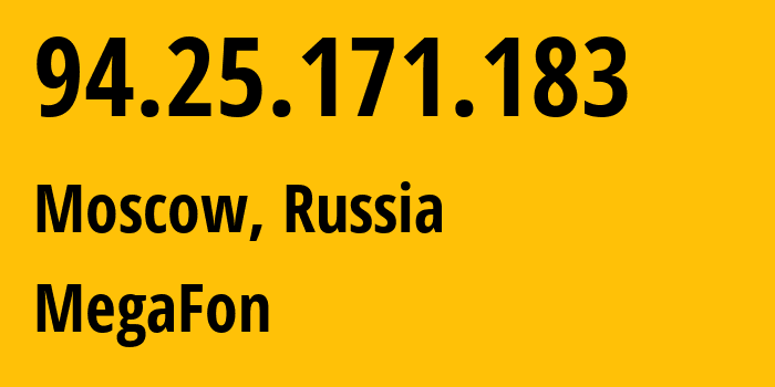 IP address 94.25.171.183 (Moscow, Moscow, Russia) get location, coordinates on map, ISP provider AS25159 MegaFon // who is provider of ip address 94.25.171.183, whose IP address