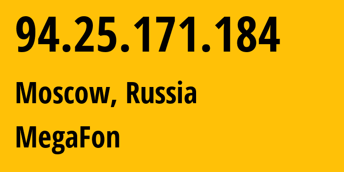 IP address 94.25.171.184 (Moscow, Moscow, Russia) get location, coordinates on map, ISP provider AS25159 MegaFon // who is provider of ip address 94.25.171.184, whose IP address