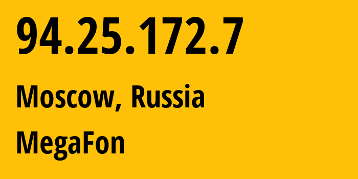 IP address 94.25.172.7 (Moscow, Moscow, Russia) get location, coordinates on map, ISP provider AS25159 MegaFon // who is provider of ip address 94.25.172.7, whose IP address