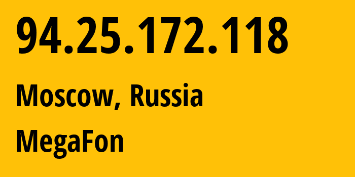 IP address 94.25.172.118 (Moscow, Moscow, Russia) get location, coordinates on map, ISP provider AS25159 MegaFon // who is provider of ip address 94.25.172.118, whose IP address