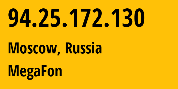 IP address 94.25.172.130 (Moscow, Moscow, Russia) get location, coordinates on map, ISP provider AS25159 MegaFon // who is provider of ip address 94.25.172.130, whose IP address