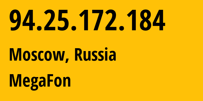 IP address 94.25.172.184 (Moscow, Moscow, Russia) get location, coordinates on map, ISP provider AS25159 MegaFon // who is provider of ip address 94.25.172.184, whose IP address