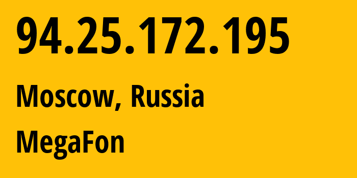 IP address 94.25.172.195 (Moscow, Moscow, Russia) get location, coordinates on map, ISP provider AS25159 MegaFon // who is provider of ip address 94.25.172.195, whose IP address