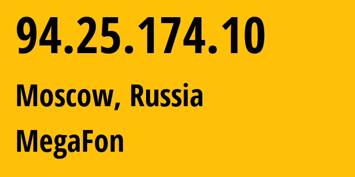 IP address 94.25.174.10 (Moscow, Moscow, Russia) get location, coordinates on map, ISP provider AS25159 MegaFon // who is provider of ip address 94.25.174.10, whose IP address