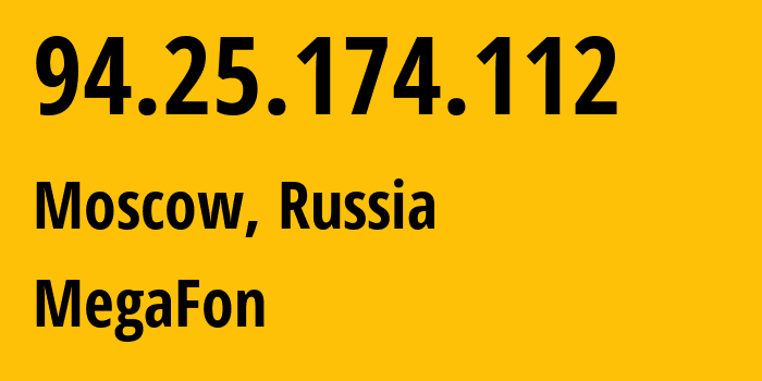 IP address 94.25.174.112 (Moscow, Moscow, Russia) get location, coordinates on map, ISP provider AS25159 MegaFon // who is provider of ip address 94.25.174.112, whose IP address