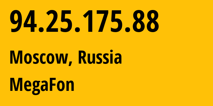 IP address 94.25.175.88 (Moscow, Moscow, Russia) get location, coordinates on map, ISP provider AS25159 MegaFon // who is provider of ip address 94.25.175.88, whose IP address