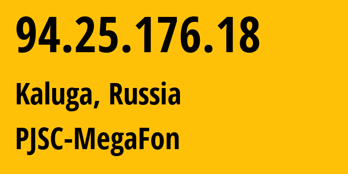 IP-адрес 94.25.176.18 (Калуга, Калужская Область, Россия) определить местоположение, координаты на карте, ISP провайдер AS25159 PJSC-MegaFon // кто провайдер айпи-адреса 94.25.176.18