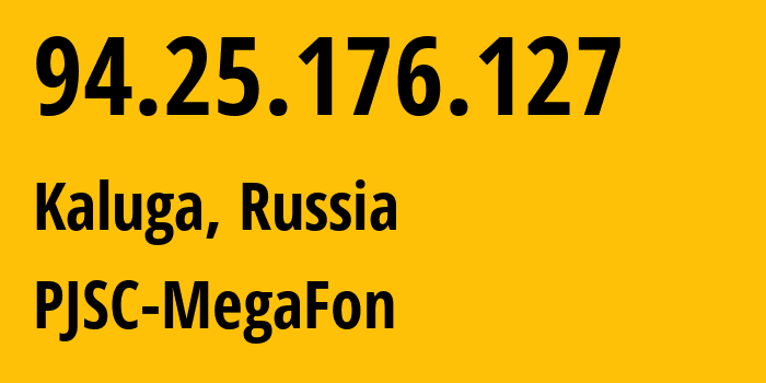 IP-адрес 94.25.176.127 (Калуга, Калужская Область, Россия) определить местоположение, координаты на карте, ISP провайдер AS25159 PJSC-MegaFon // кто провайдер айпи-адреса 94.25.176.127