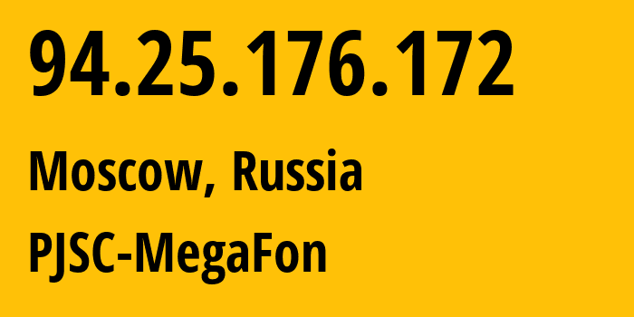 IP address 94.25.176.172 (Moscow, Moscow, Russia) get location, coordinates on map, ISP provider AS25159 PJSC-MegaFon // who is provider of ip address 94.25.176.172, whose IP address