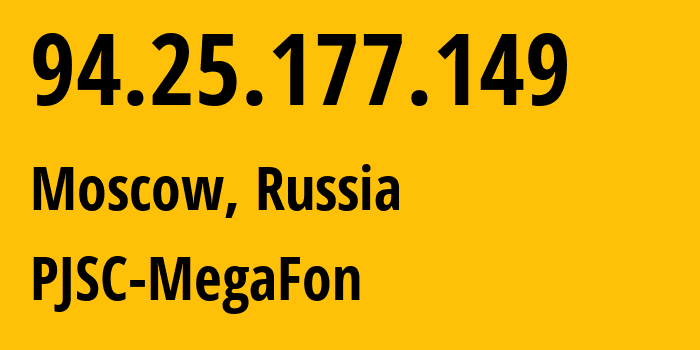 IP address 94.25.177.149 (Moscow, Moscow, Russia) get location, coordinates on map, ISP provider AS25159 PJSC-MegaFon // who is provider of ip address 94.25.177.149, whose IP address