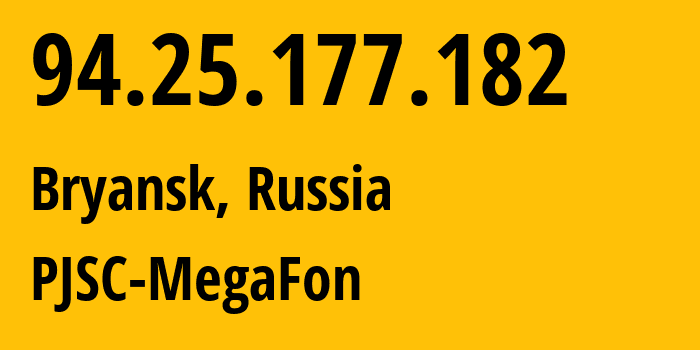 IP-адрес 94.25.177.182 (Брянск, Брянская Область, Россия) определить местоположение, координаты на карте, ISP провайдер AS25159 PJSC-MegaFon // кто провайдер айпи-адреса 94.25.177.182