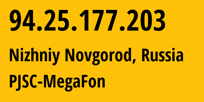 IP address 94.25.177.203 (Nizhniy Novgorod, Nizhny Novgorod Oblast, Russia) get location, coordinates on map, ISP provider AS25159 PJSC-MegaFon // who is provider of ip address 94.25.177.203, whose IP address