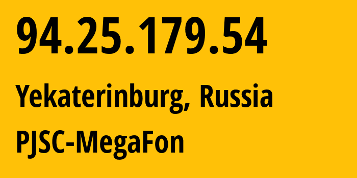 IP address 94.25.179.54 (Yekaterinburg, Sverdlovsk Oblast, Russia) get location, coordinates on map, ISP provider AS25159 PJSC-MegaFon // who is provider of ip address 94.25.179.54, whose IP address