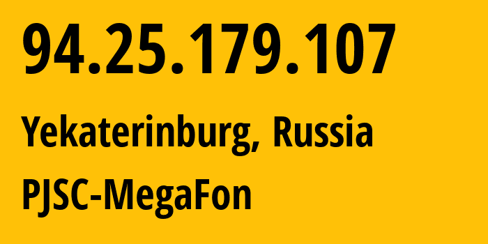 IP address 94.25.179.107 (Yekaterinburg, Sverdlovsk Oblast, Russia) get location, coordinates on map, ISP provider AS25159 PJSC-MegaFon // who is provider of ip address 94.25.179.107, whose IP address