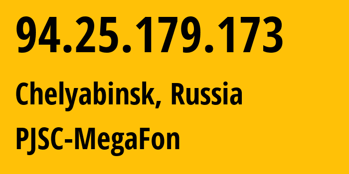 IP address 94.25.179.173 (Chelyabinsk, Chelyabinsk Oblast, Russia) get location, coordinates on map, ISP provider AS25159 PJSC-MegaFon // who is provider of ip address 94.25.179.173, whose IP address