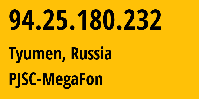 IP address 94.25.180.232 (Tyumen, Tyumen Oblast, Russia) get location, coordinates on map, ISP provider AS25159 PJSC-MegaFon // who is provider of ip address 94.25.180.232, whose IP address