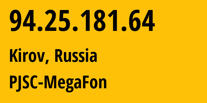 IP address 94.25.181.64 (Kirov, Kaluga Oblast, Russia) get location, coordinates on map, ISP provider AS25159 PJSC-MegaFon // who is provider of ip address 94.25.181.64, whose IP address