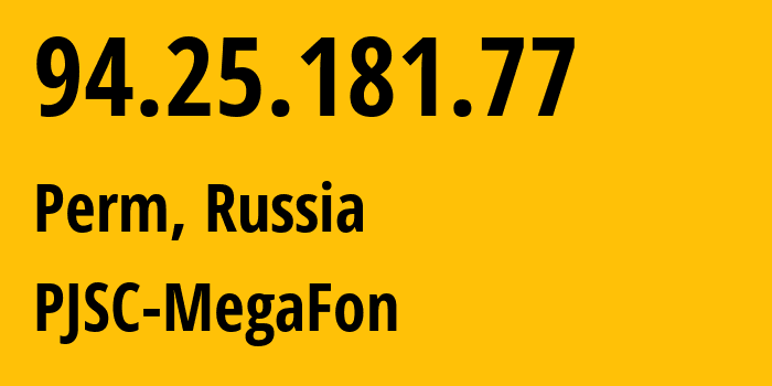 IP address 94.25.181.77 (Perm, Perm Krai, Russia) get location, coordinates on map, ISP provider AS25159 PJSC-MegaFon // who is provider of ip address 94.25.181.77, whose IP address