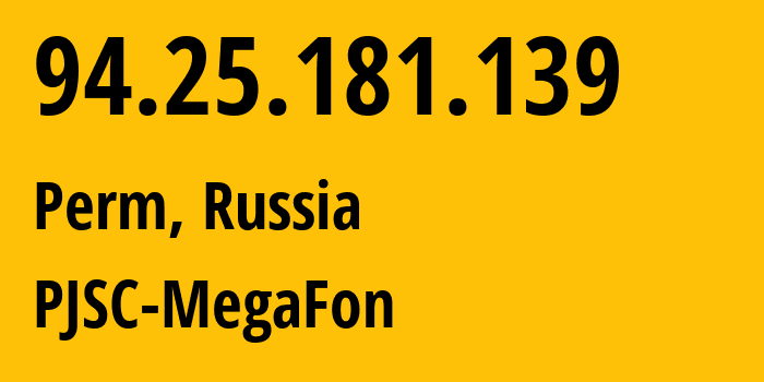 IP address 94.25.181.139 (Perm, Perm Krai, Russia) get location, coordinates on map, ISP provider AS25159 PJSC-MegaFon // who is provider of ip address 94.25.181.139, whose IP address