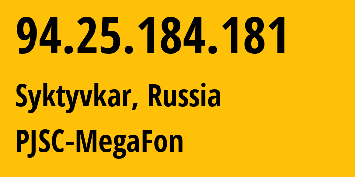 IP address 94.25.184.181 (Syktyvkar, Komi, Russia) get location, coordinates on map, ISP provider AS25159 PJSC-MegaFon // who is provider of ip address 94.25.184.181, whose IP address